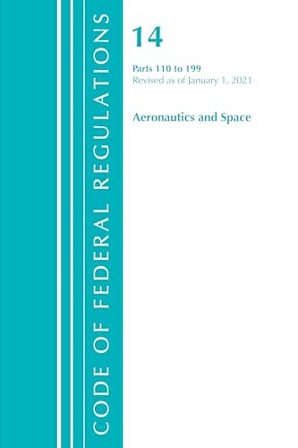 Code Of Federal Regulations, Title 14 Aeronautics And Space 110-199, Revised As Of January 1, 2024-..