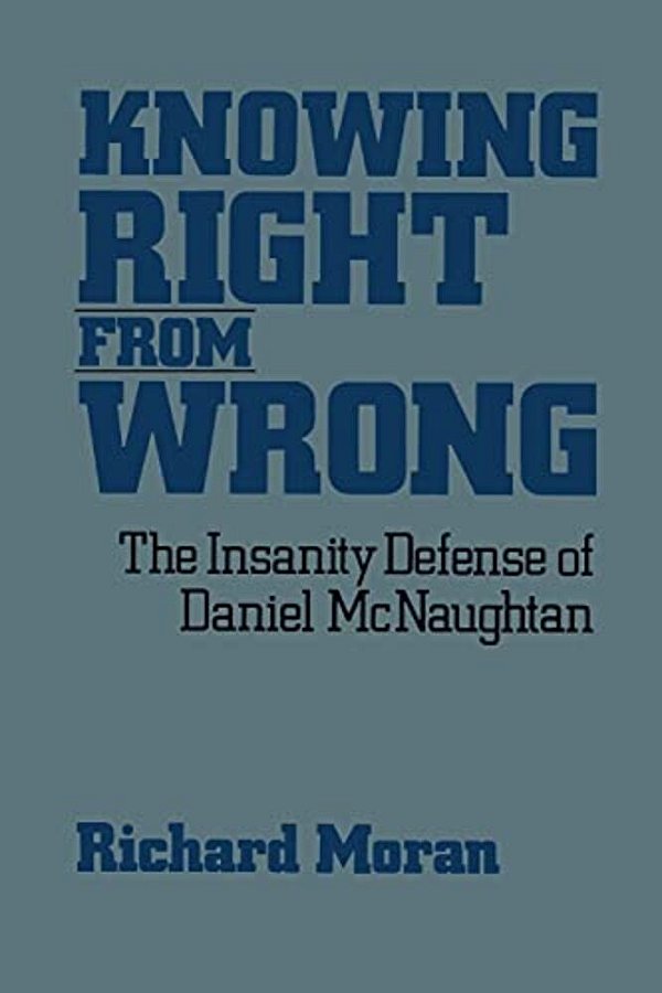 Knowing Right From Wrong: The Insanity Defense Of Daniel Mcnaughtan-..