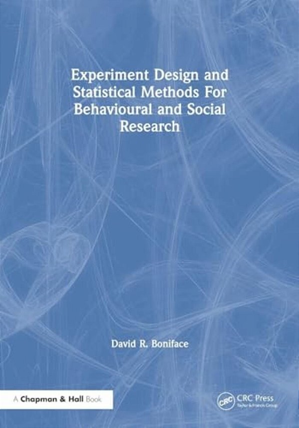 Experiment Design And Statistical Methods For Behavioural And Social Research-..