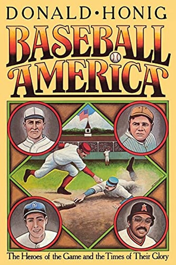 Baseball America: The Heroes Of The Game And The Times Of Their Glory-..