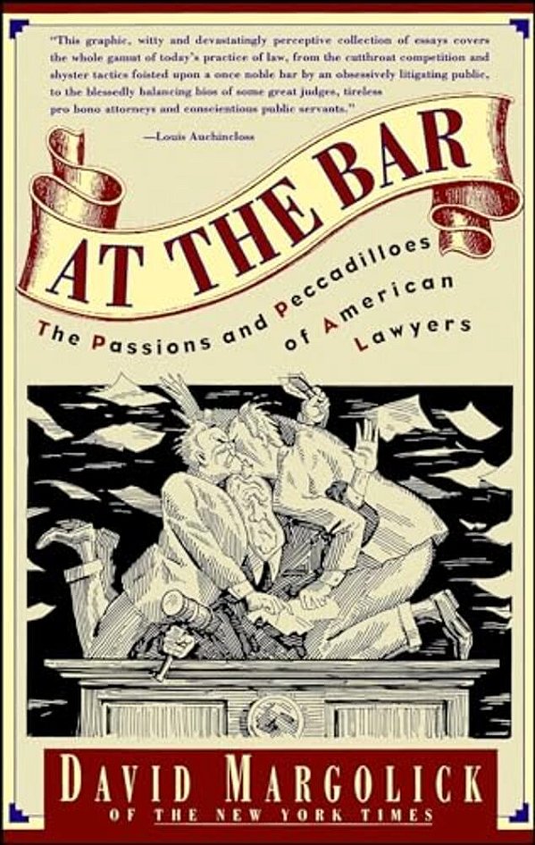 At The Bar: The Passions And Peccadilloes Of American Lawyers-..