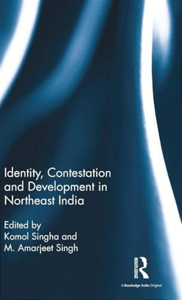 Identity, Contestation And Development In Northeast India-..