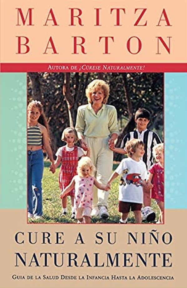 Cure A Su Nino Naturalmente: Guia De La Salud Desde La Infancia Hasta La Adolescencia-..