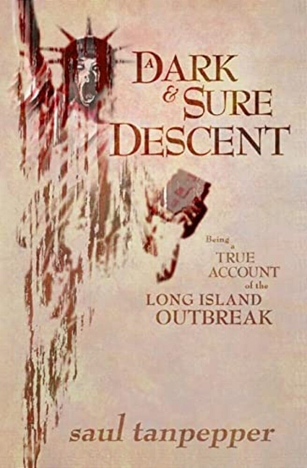 A Dark And Sure Descent: Being A True Account Of The Long Island Outbreak-..