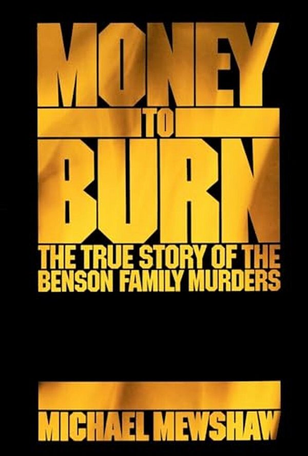 Money To Burn: The True Story Of The Benson Family Murders-..