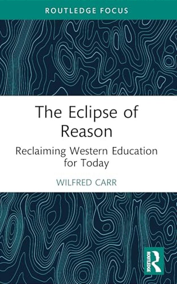 The Eclipse Of Reason: Reclaiming Western Education For Today-..