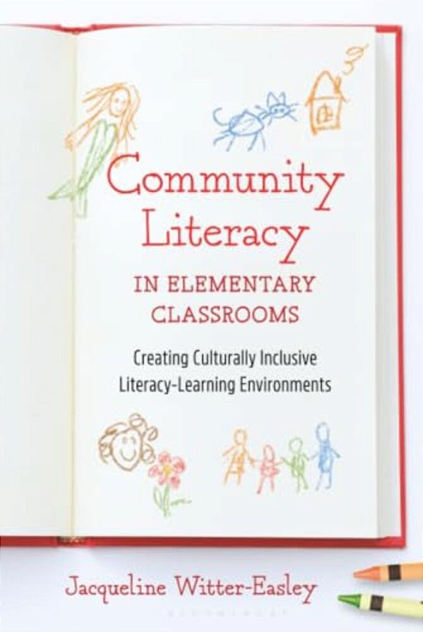 Community Literacy In Elementary Classrooms: Creating Culturally Inclusive Literacy-Learning Environments-..
