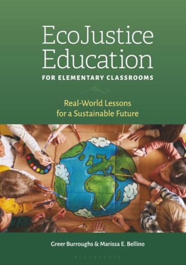 Ecojustice Education For Elementary Classrooms: Real-World Lessons For A Sustainable Future-..