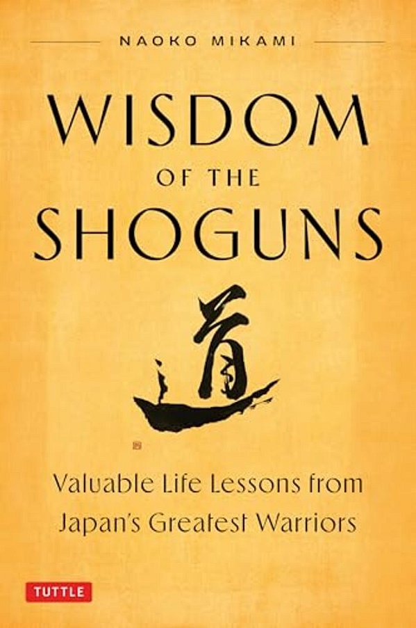 Wisdom Of The Shoguns: Valuable Life Lessons From Japan's Greatest Warriors-..