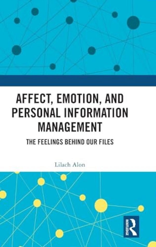 Affect, Emotion, And Personal Information Management: The Feelings Behind Our Files-..