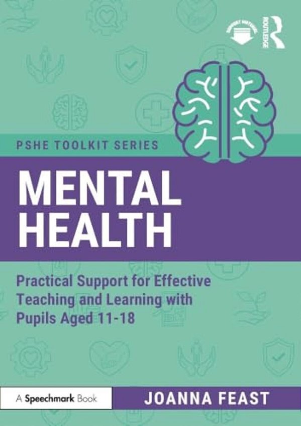Mental Health: Practical Support For Effective Teaching And Learning With Pupils Aged 11-18-..