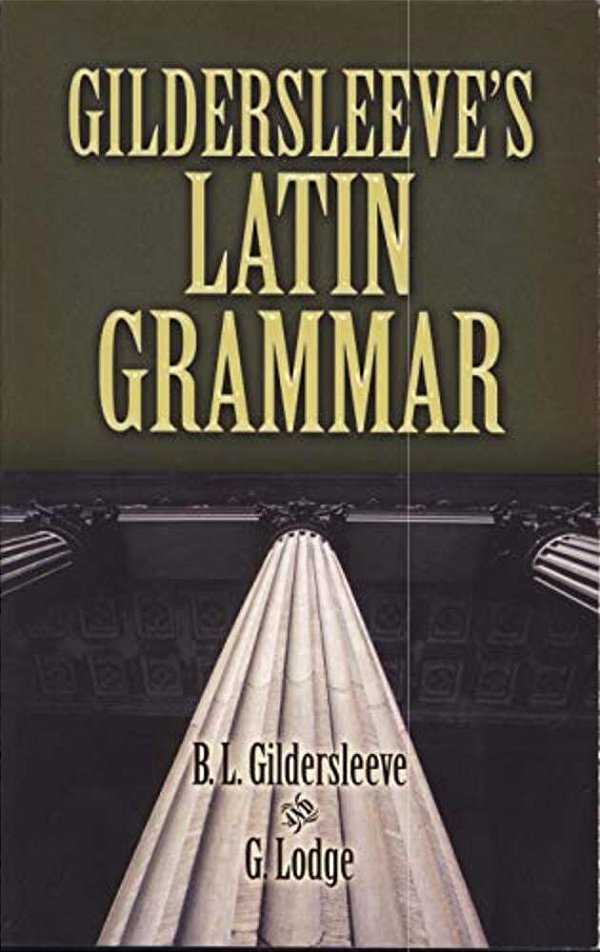 Gildersleeve's Latin Grammar-..