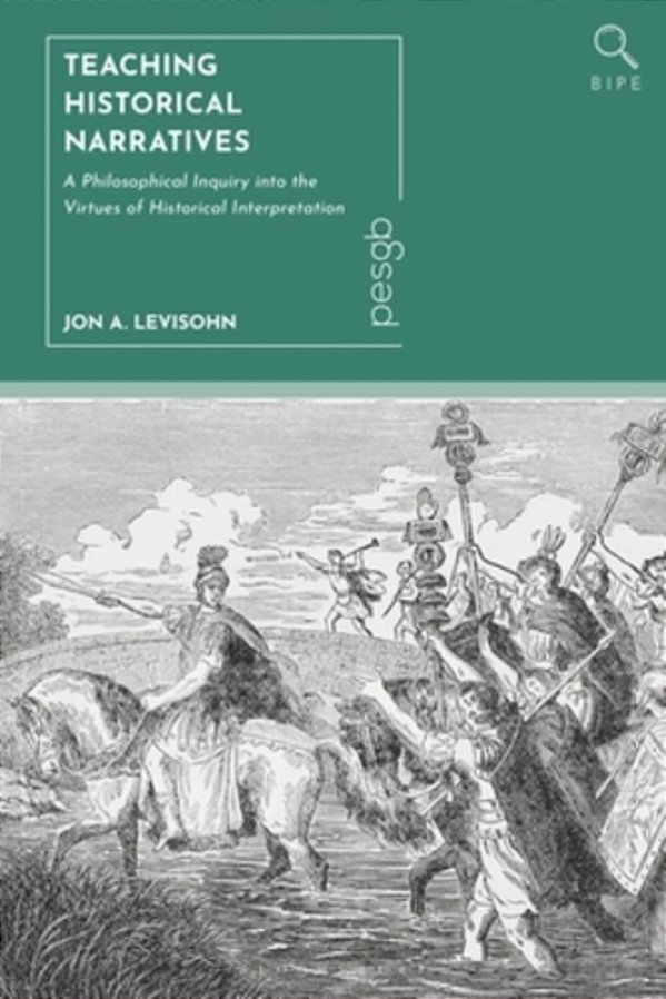 Teaching Historical Narratives: A Philosophical Inquiry Into The Virtues Of Historical Interpretation-..