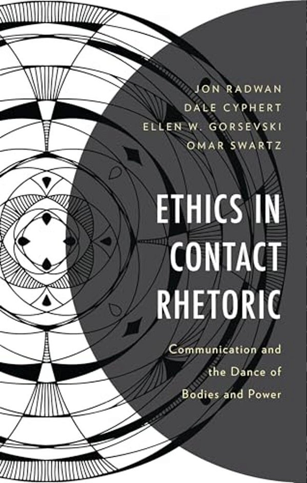 Ethics In Contact Rhetoric: Communication And The Dance Of Bodies And Power-..