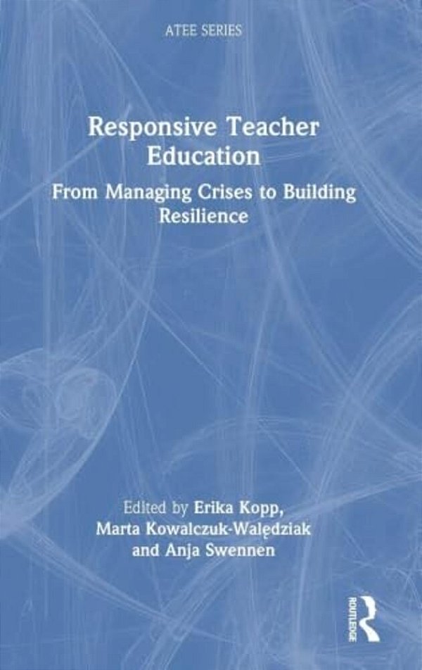 Responsive Teacher Education: From Managing Crises To Building Resilience-..