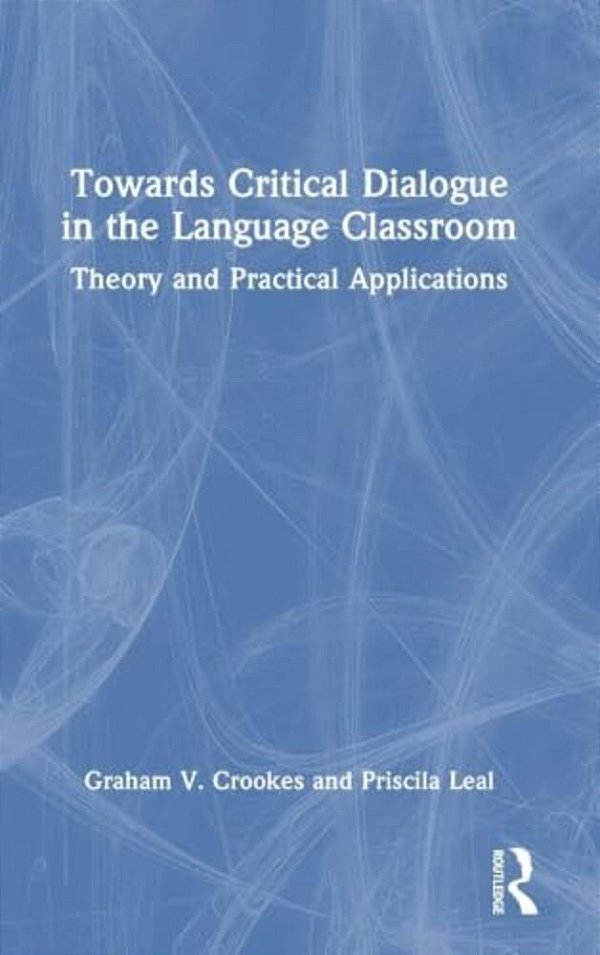 Towards Critical Dialogue In The Language Classroom: Theory And Practical Applications-..