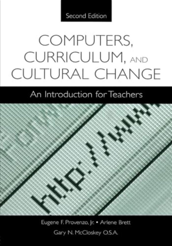 Computers, Curriculum, And Cultural Change: An Introduction For Teachers-..