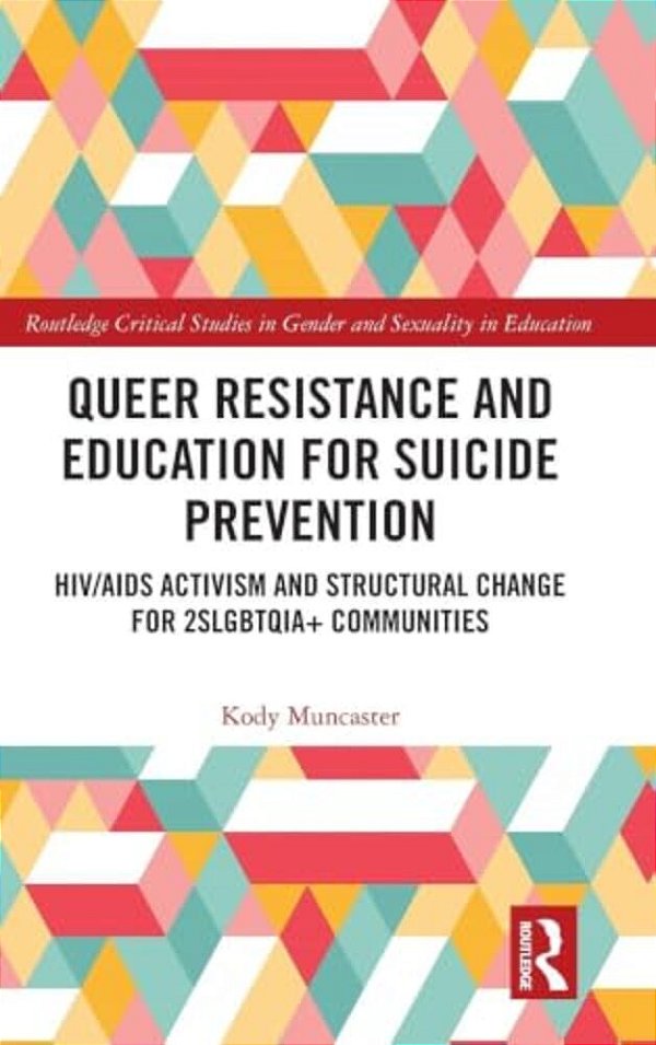 Queer Resistance And Education For Suicide Prevention: Hiv/Aids Activism And Structural Change For 2Slgbtqia+ Communities-..