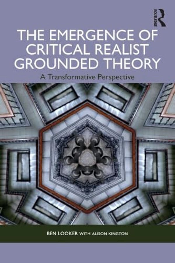 The Emergence Of Critical Realist Grounded Theory: A Transformative Perspective-..