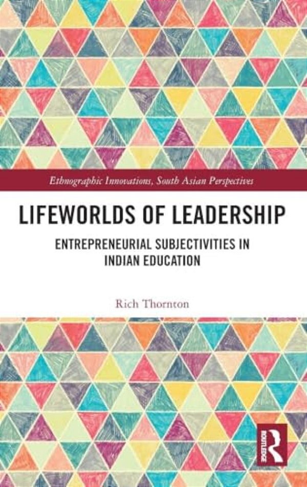 Lifeworlds Of Leadership: Entrepreneurial Subjectivities In Indian Education-..