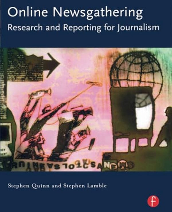 Online Newsgathering: Research And Reporting For Journalism-..