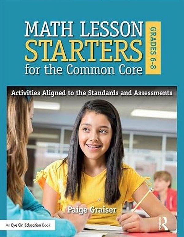 Math Lesson Starters For The Common Core, Grades 6-8: Activities Aligned To The Standards And Assessments-..