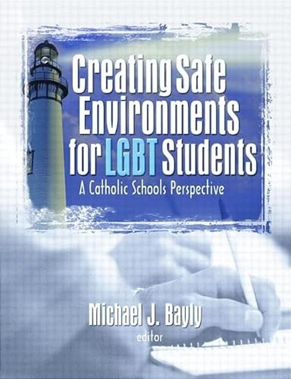 Creating Safe Environments For Lgbt Students: A Catholic Schools Perspective-..