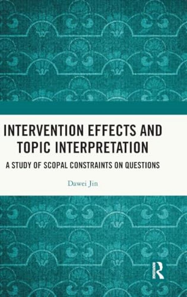 Intervention Effects And Topic Interpretation: A Study Of Scopal Constraints On Questions-..