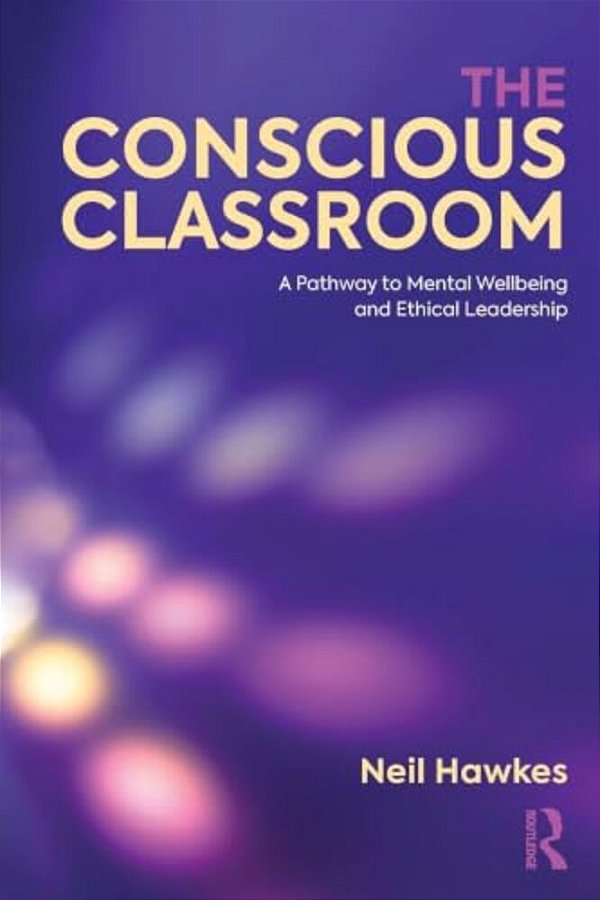The Conscious Classroom: A Pathway To Mental Wellbeing And Ethical Leadership-..