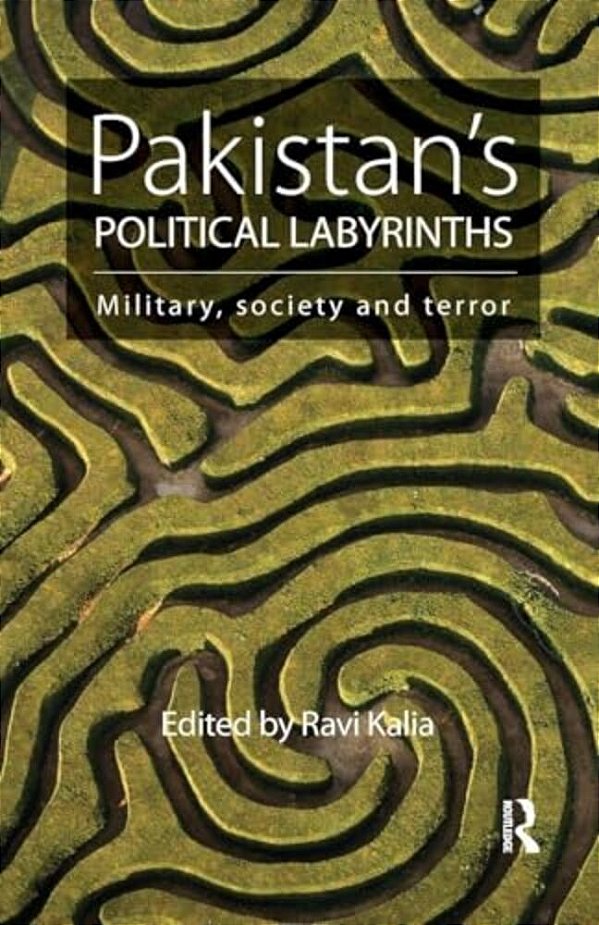 Pakistan's Political Labyrinths: Military, Society And Terror-..