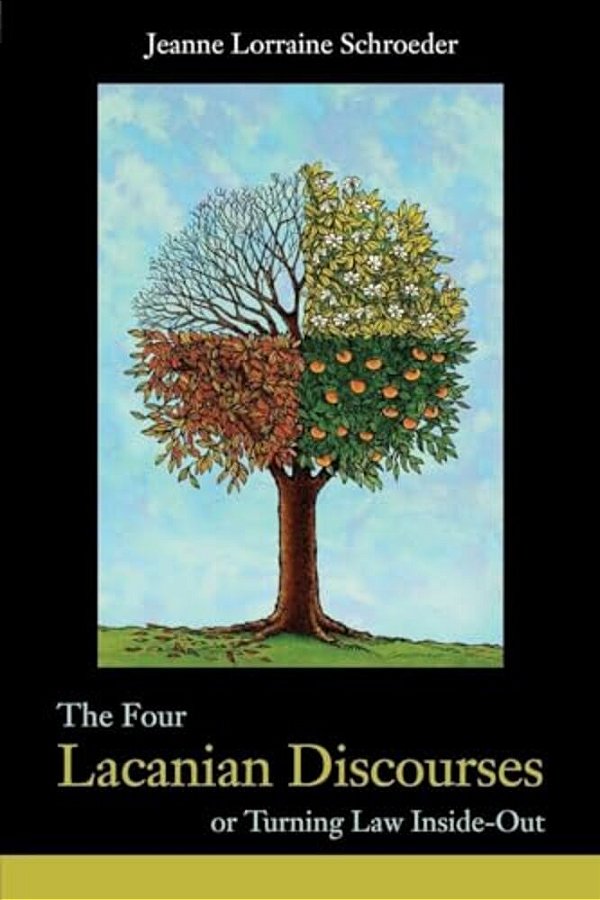 The Four Lacanian Discourses: Or Turning Law Inside Out-..