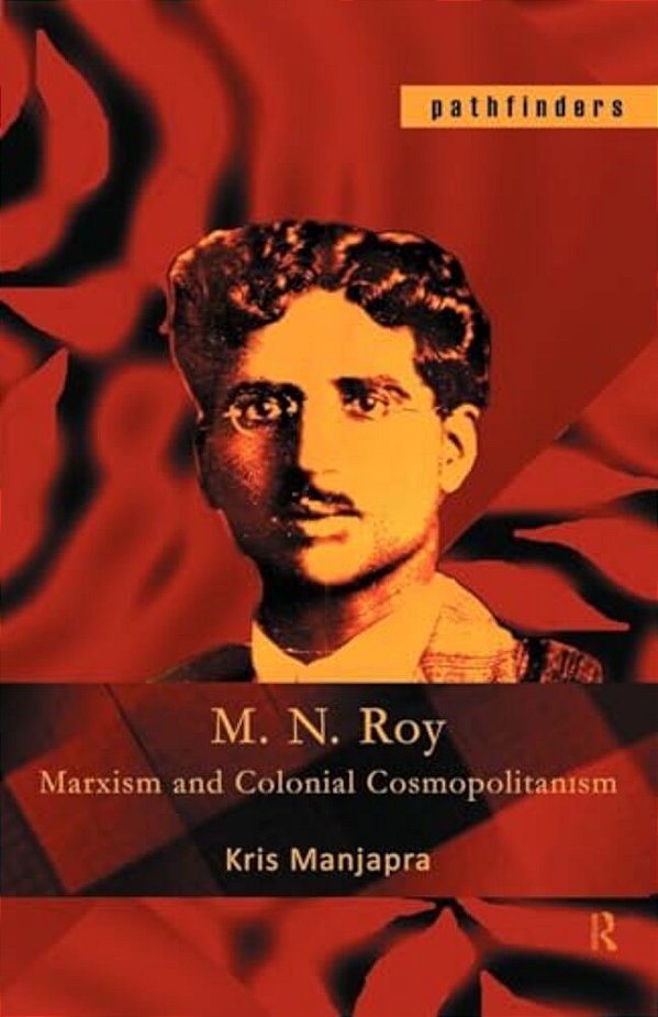 M. N. Roy: Marxism And Colonial Cosmopolitanism-..