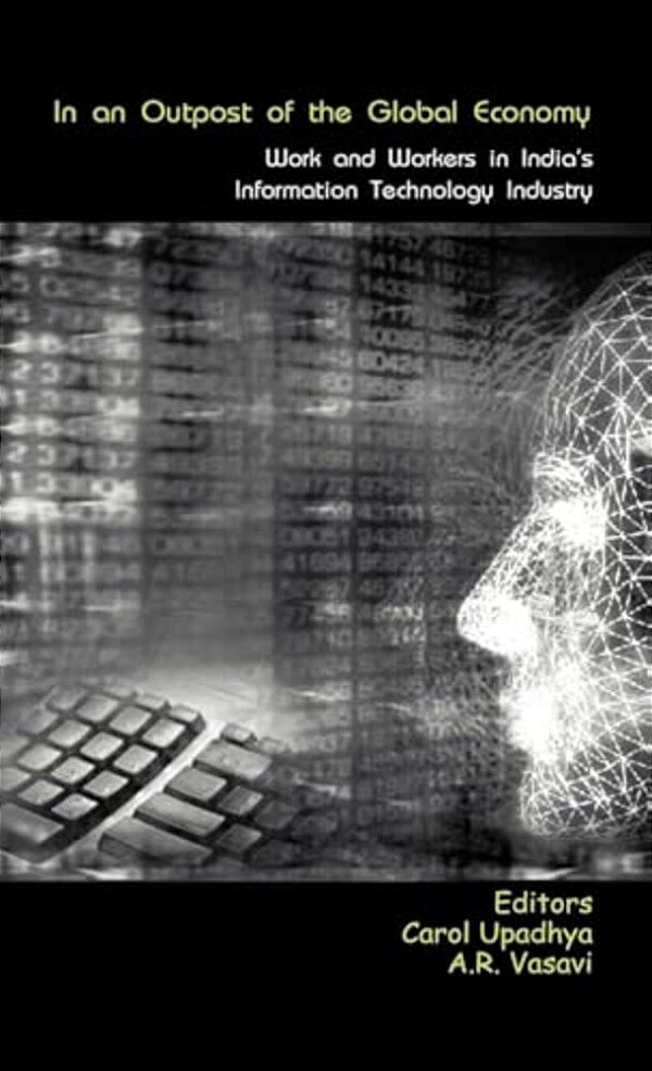 In An Outpost Of The Global Economy: Work And Workers In India's Information Technology Industry-..