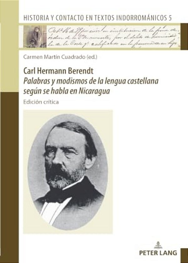 Carl Hermann Berendt: Palabras Y Modismos De La Lengua Castellana Según Se Habla En Nicaragua: Edición Crítica-..