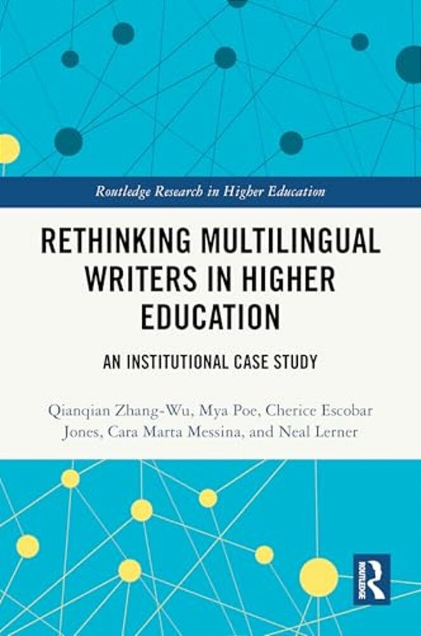 Rethinking Multilingual Writers In Higher Education: An Institutional Case Study-..