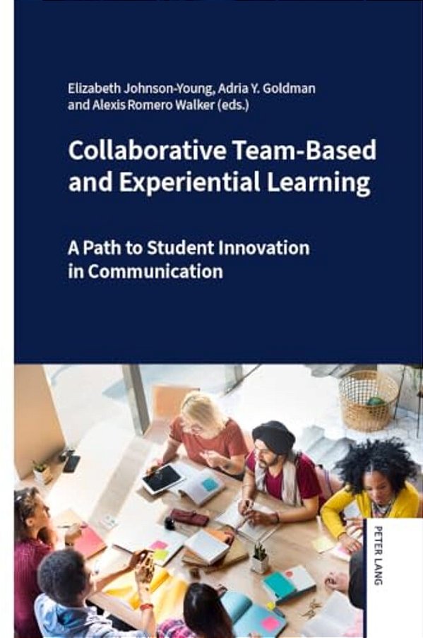Collaborative Team-Based And Experiential Learning: A Path To Student Innovation In Communication-..