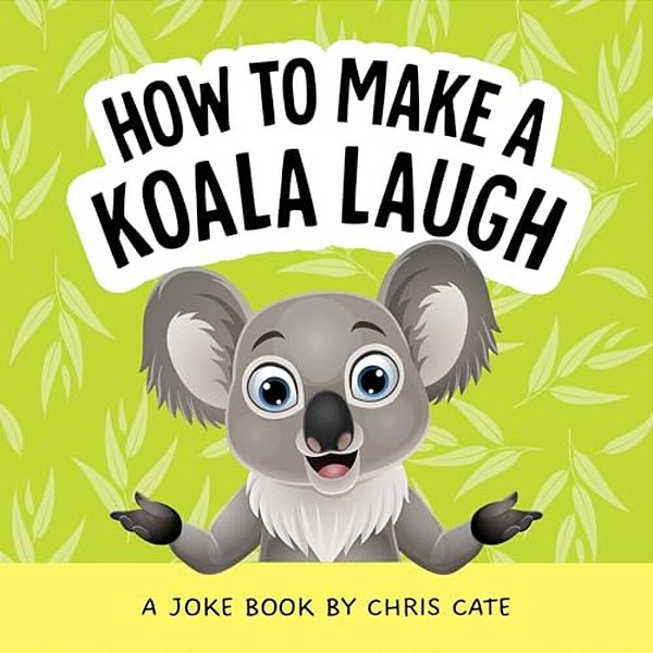 How To Make A Koala Laugh: A Joke Book-..