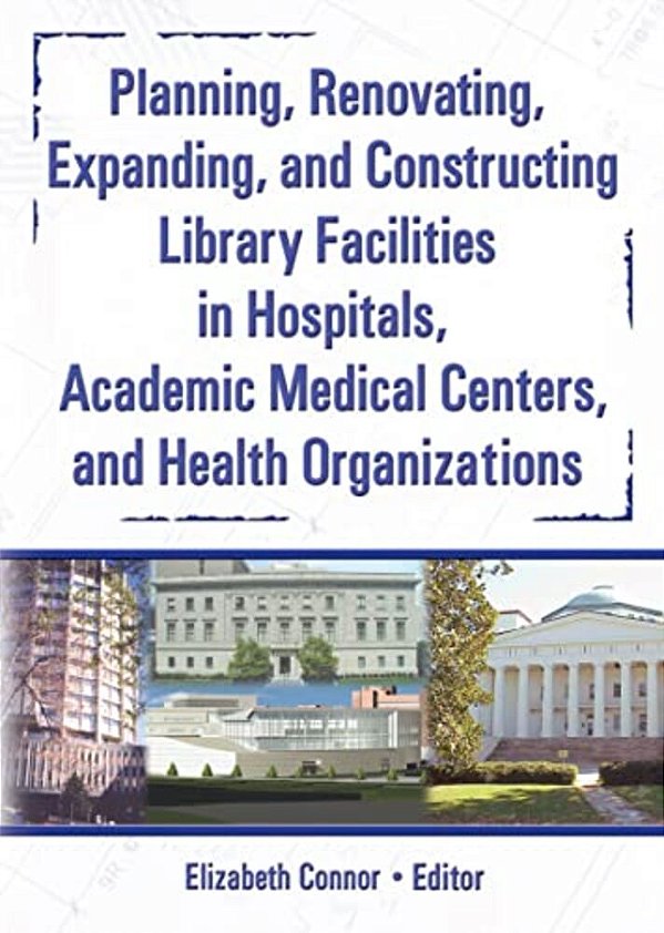 Planning, Renovating, Expanding, And Constructing Library Facilities In Hospitals, Academic Medical-..