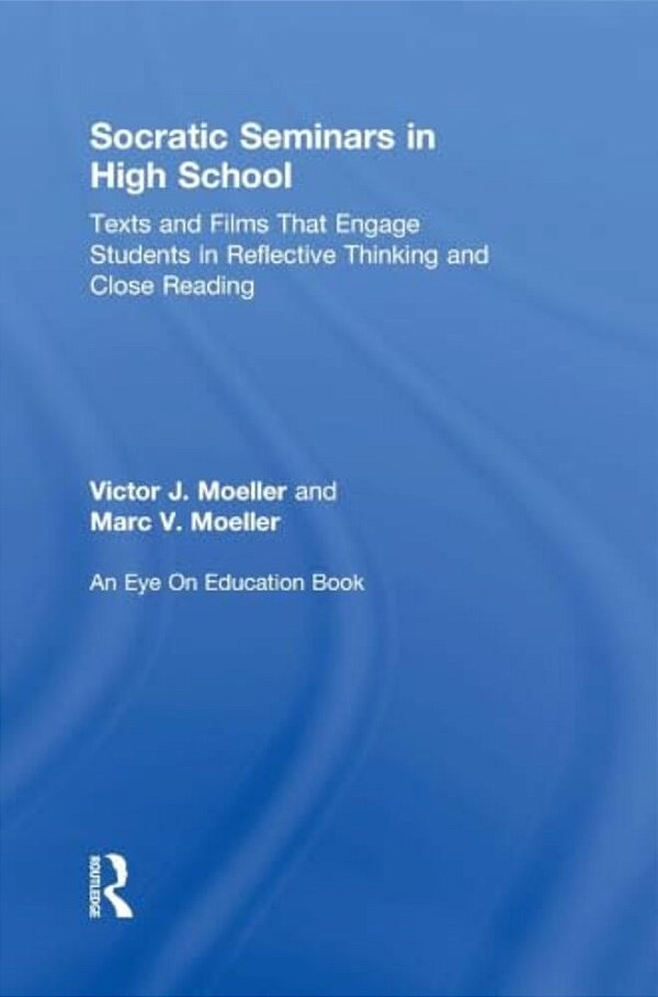 Socratic Seminars In High School: Texts And Films That Engage Students In Reflective Thinking And Close Reading-..