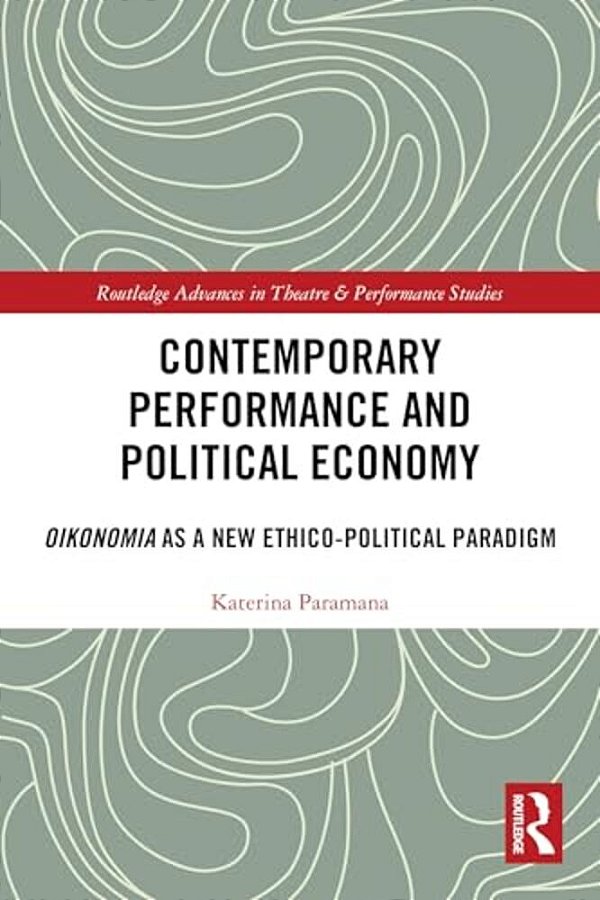 Contemporary Performance And Political Economy: Oikonomia As A New Ethico-Political Paradigm-..