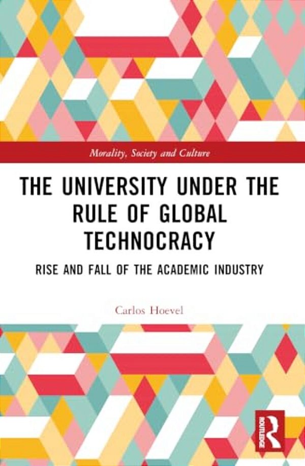 The University Under The Rule Of Global Technocracy: Rise And Fall Of The Academic Industry-..