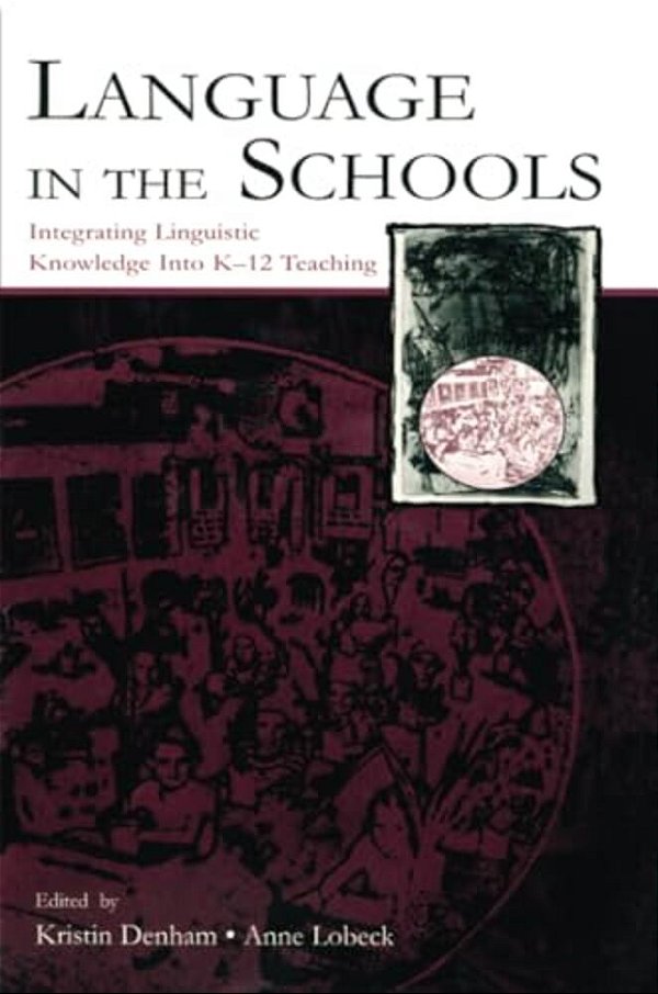 Language In The Schools: Integrating Linguistic Knowledge Into K-12 Teaching-..