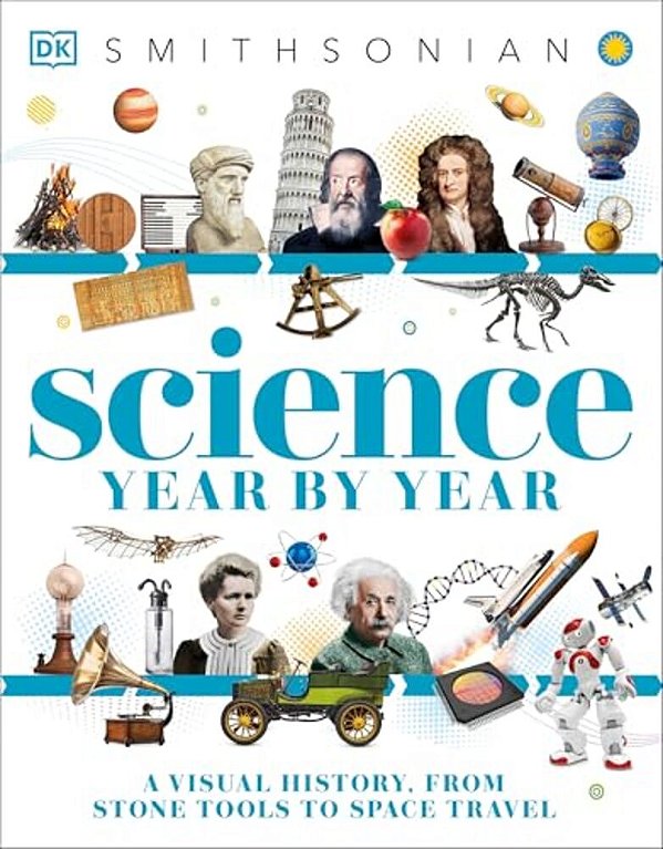 Science Year By Year: A Visual History - From Stone Tools To Space Travel-..