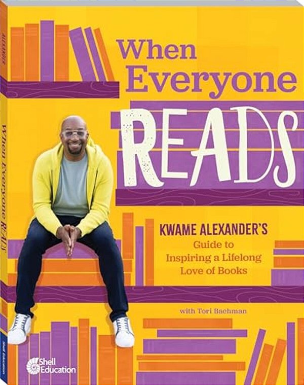 When Everyone Reads: Kwame Alexander's Guide To Inspiring A Lifelong Love Of Books-..