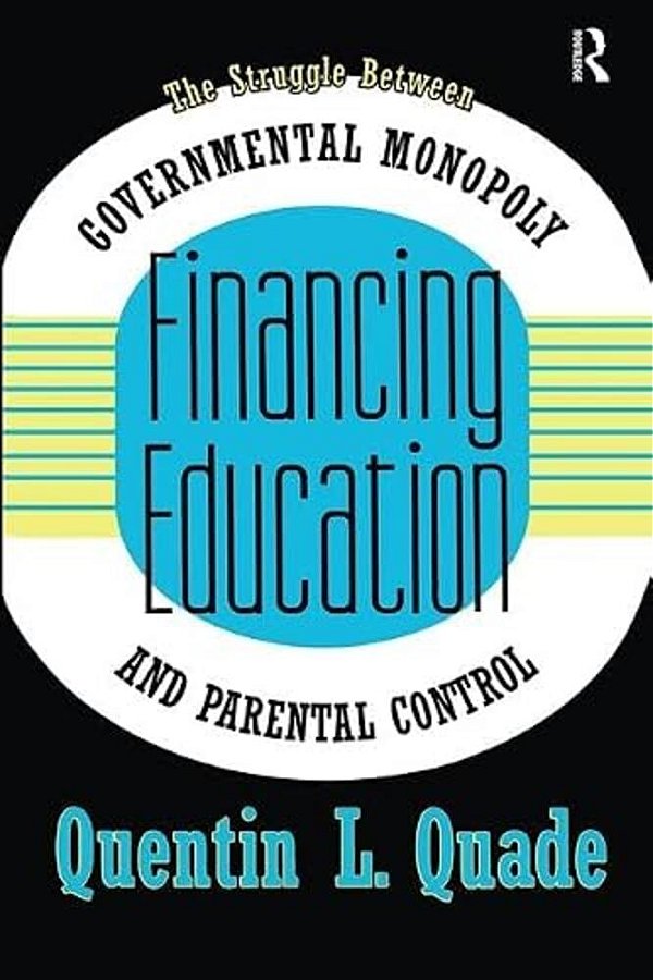 Financing Education: The Struggle Between Governmental Monopoly And Parental Control-..