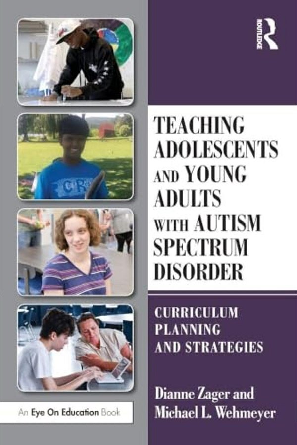 Teaching Adolescents And Young Adults With Autism Spectrum Disorder: Curriculum Planning And Strategies-..