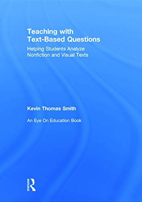 Teaching With Text-Based Questions: Helping Students Analyze Nonfiction And Visual Texts-..