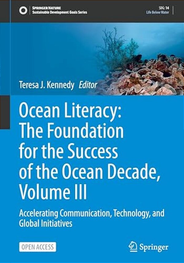 Ocean Literacy: The Foundation For The Success Of The Ocean Decade, Volume III: Accelerating Communication, Technology, And Global Initiatives-..