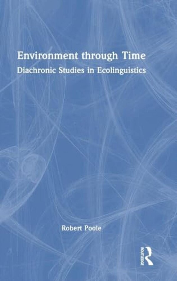 Environment Through Time: Diachronic Studies In Ecolinguistics-..