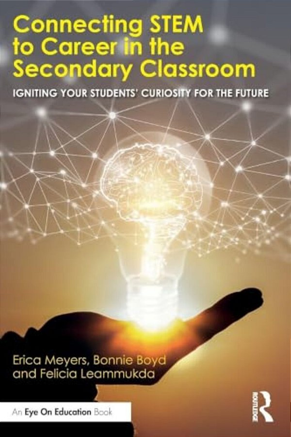 Connecting Stem To Career In The Secondary Classroom: Igniting Your Students' Curiosity For The Future-..